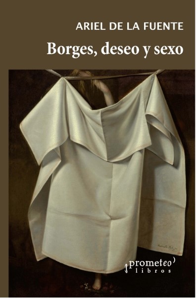 Academic book cover for Borges, deseo y sexo by Ariel de la Fuente, with the title in gold and white serif font against a dark brown backdrop.