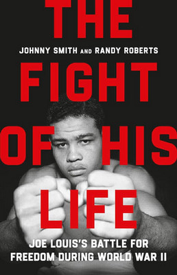 Book cover for "The Fight of His Life: Joe Louis's Battle for Freedom during World War II" by Johnny Smith and Randy Roberts. The cover features a black-and-white portrait of boxer Joe Louis