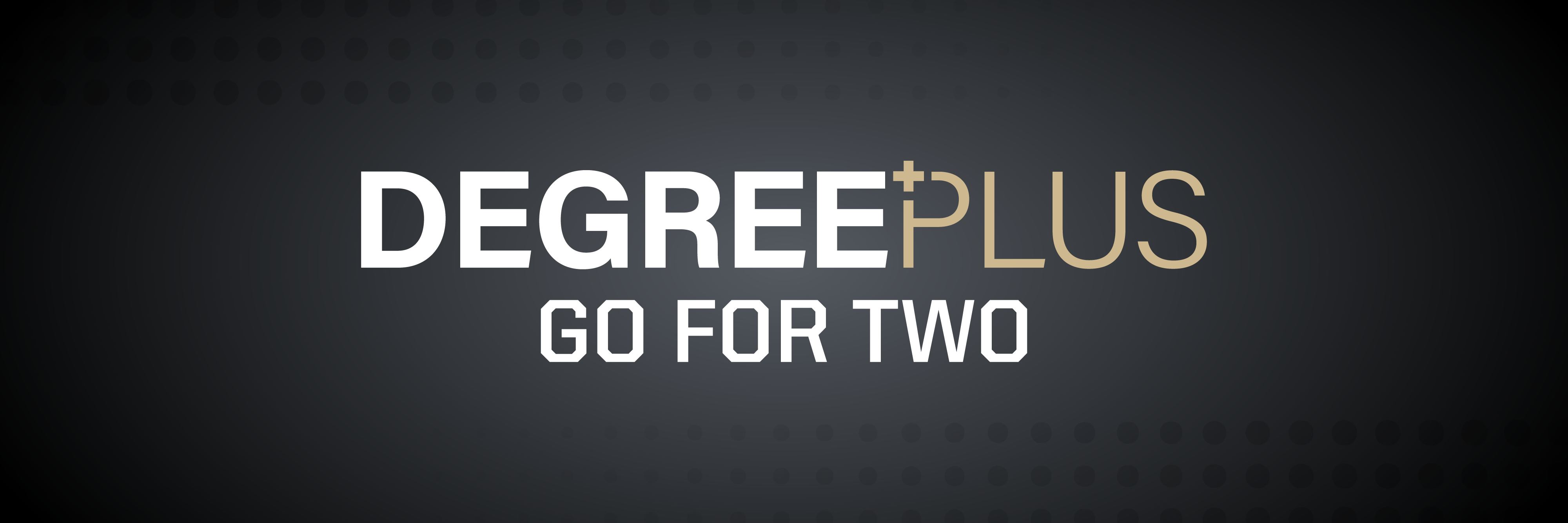 Degree Pluss - Go for Two banner