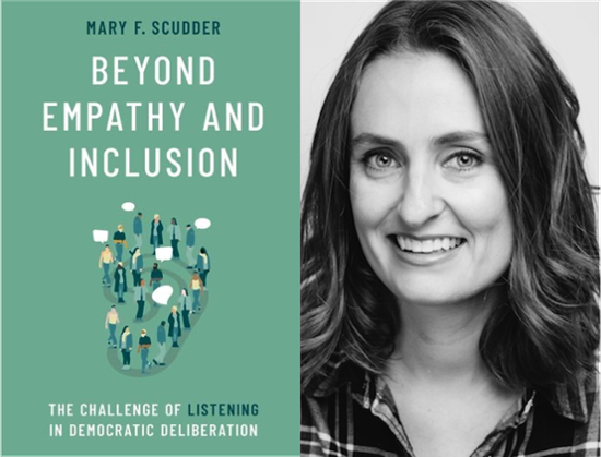 Dr. Mary F. Scudder, associate professor of political science and Cornerstone, and her new book, "Beyond Empathy and Inclusion: The Challenge of Listening in Democratic Deliberation."