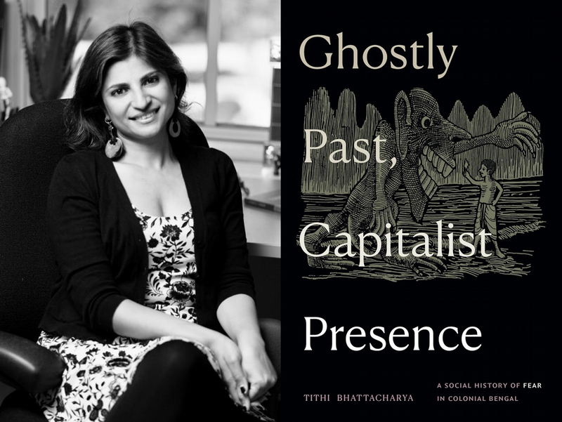 Dr. Tithi Bhattacharya, associate professor of history, and her new book, "Ghostly Past, Capitalist Presence: A Social History of Fear in Colonial Bengal."