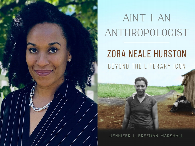 Dr. Jennifer Freeman Marshall, associate professor of English and Women's Gender and Sexuality Studies, and her new book, "Ain't I An Anthropologist: Zora Neale Hurston Beyond the Literary Icon."