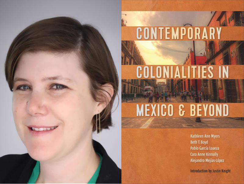 Dr. Cara Kinnally, associate professor of Spanish, and her new co-authored book, "Contemporary Colonialities in Mexico and Beyond."