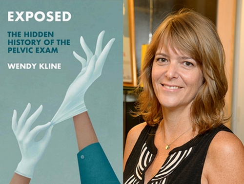 Dr. Wendy Kline, associate professor of anthropology, and her new book, "Exposed: The Hidden History of the Pelvic Exam."