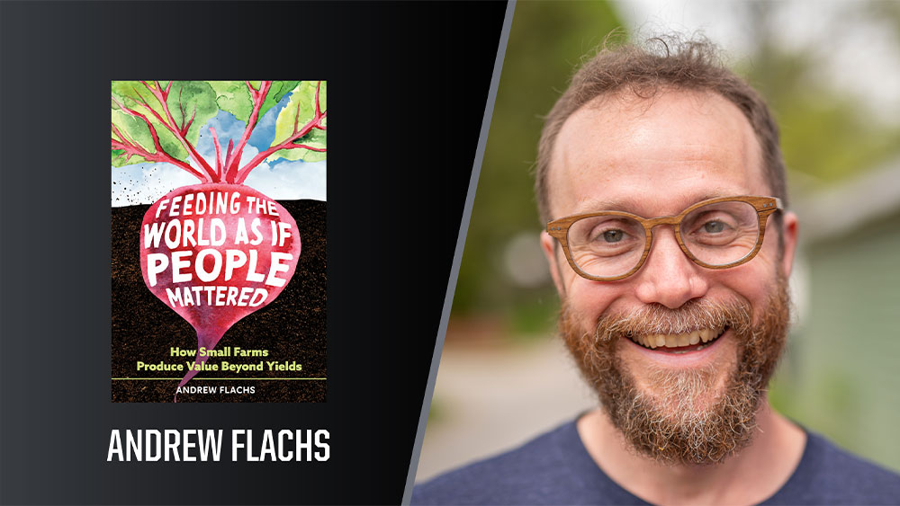 Andrew Flachs and his book, Feeding the World as if People Mattered: How Small Farms Produce Value Beyond Yields