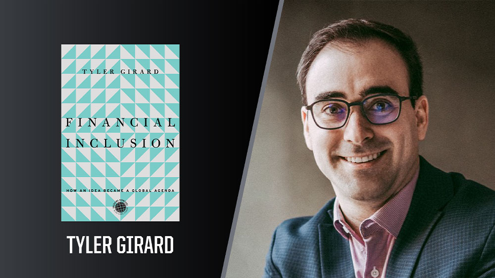 Dr. Tyler Girard and his book, Financial Inclusion: How an Idea Became a Global Agenda