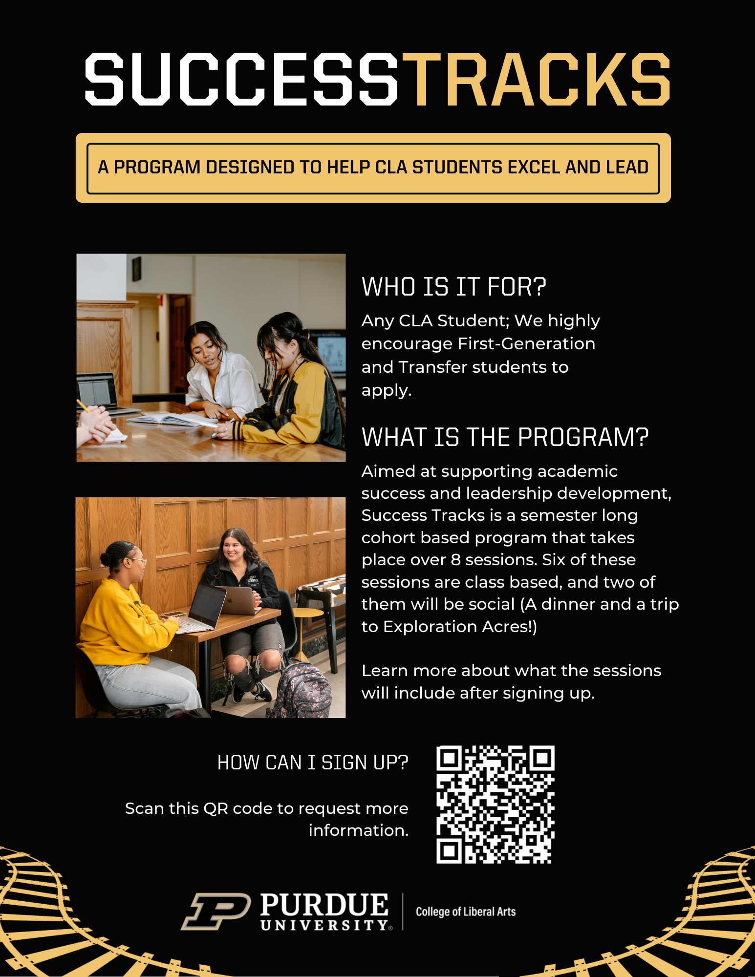 Success Tracks promotional flyer, Aimed at supporting academic success and leadership development, Success Tracks is a semester long cohort based program that takes place over 8 sessions. Six of these sessions are class based, and two of them will be social (A dinner and a group trip to The Spinning Axe!) Learn more about what the sessions will include after signing up.